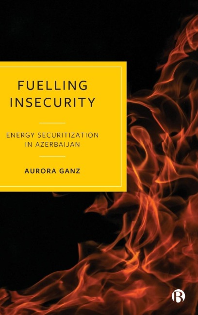 Fuelling Insecurity: Energy Securitization in Azerbaijan