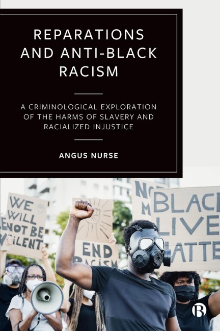 Reparations and Anti-Black Racism: A Criminological Exploration of the Harms of Slavery and Racialized Injustice