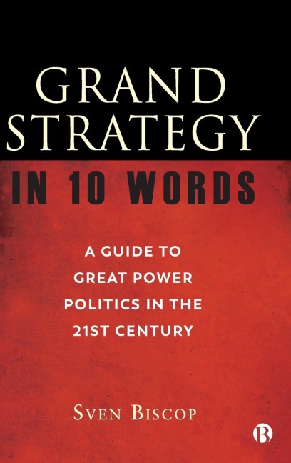 Grand Strategy in 10 Words: A Guide to Great Power Politics in the 21st Century