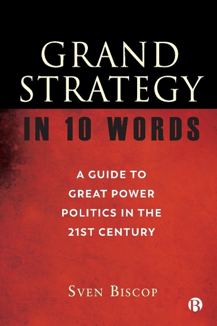 Grand Strategy in 10 Words: A Guide to Great Power Politics in the 21st Century