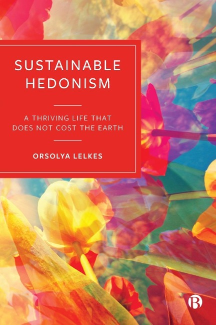 Sustainable Hedonism: A Thriving Life that Does Not Cost the Earth