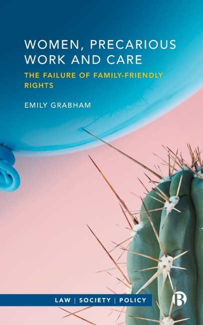 Women, Precarious Work and Care: The Failure of Family-Friendly Rights