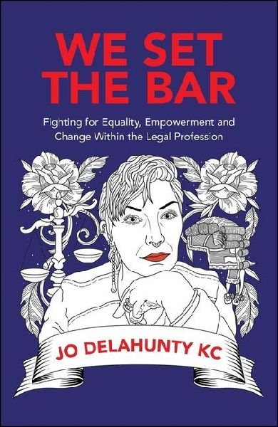 We Set the Bar: Fighting for Equality, Empowerment and Change within the Legal Profession