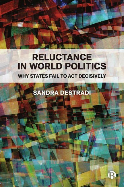 Reluctance in World Politics: Why States Fail to ACT Decisively