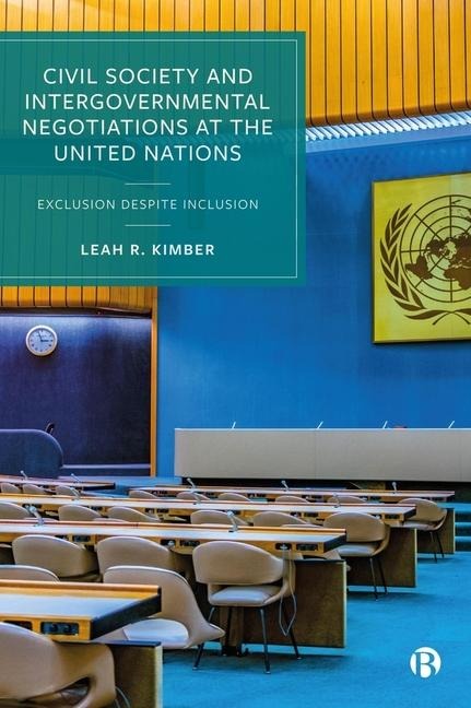 Civil Society and Intergovernmental Negotiations at the United Nations: Exclusion Despite Inclusion