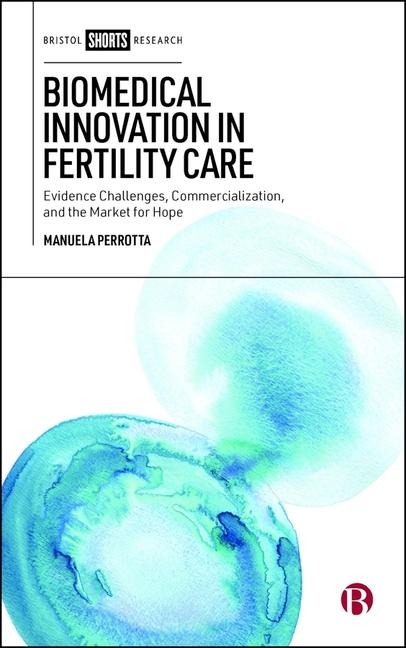 Biomedical Innovation in Fertility Care: Evidence Challenges, Commercialization, and the Market for Hope