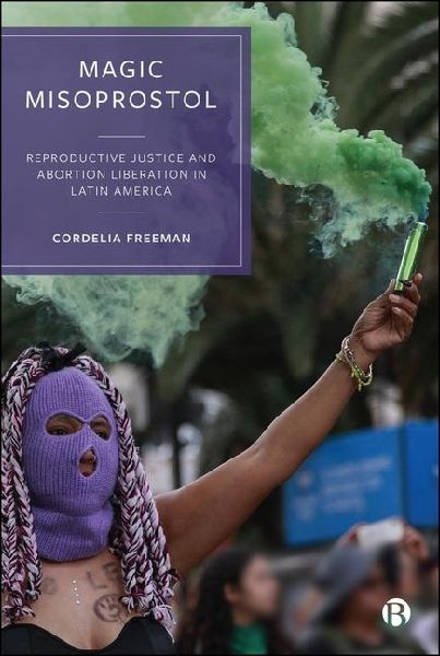 Magic Misoprostol: Reproductive Justice and Abortion Liberation in Latin America