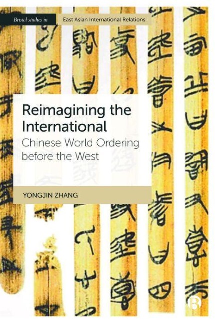 Reimagining the International: Chinese World Ordering Before the West