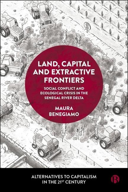 Land, Capital and Extractive Frontiers: Social Conflict and Ecological Crisis in the Senegal River Delta