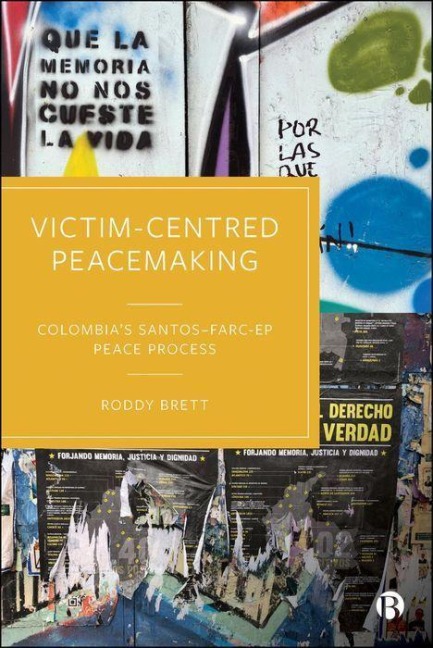 Victim-Centred Peacemaking: Colombias Santos-FARC-EP Peace Process