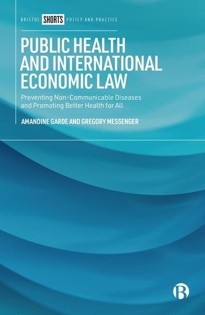 Public Health and International Economic Law: Preventing Non-Communicable Diseases and Promoting Better Health for All