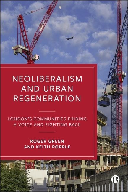 Neoliberalism and Urban Regeneration: Londons Communities Finding a Voice and Fighting Back
