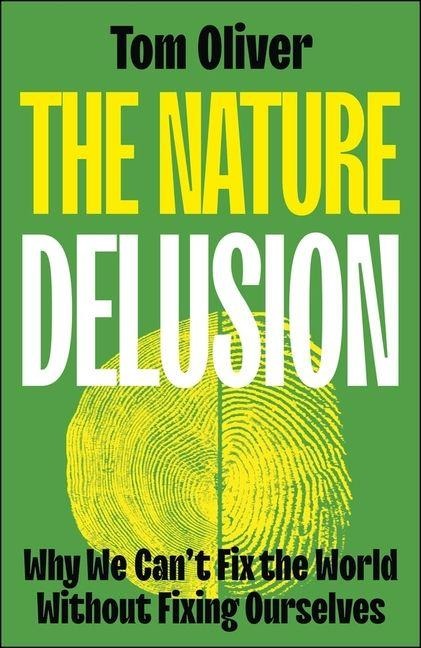 The Nature Delusion: Why We Can't Fix the World Without Fixing Ourselves