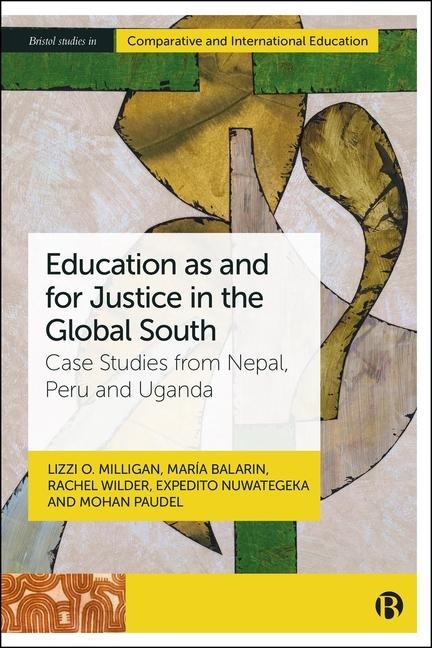 Education as and for Justice in the Global South: Case Studies from Nepal, Peru and Uganda