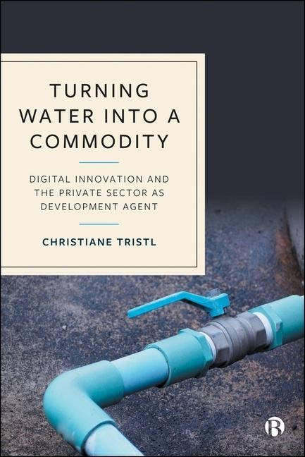 Turning Water Into a Commodity: Digital Innovation and the Private Sector as Development Agent