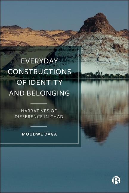 Everyday Constructions of Identity and Belonging: Narratives of Difference in Chad