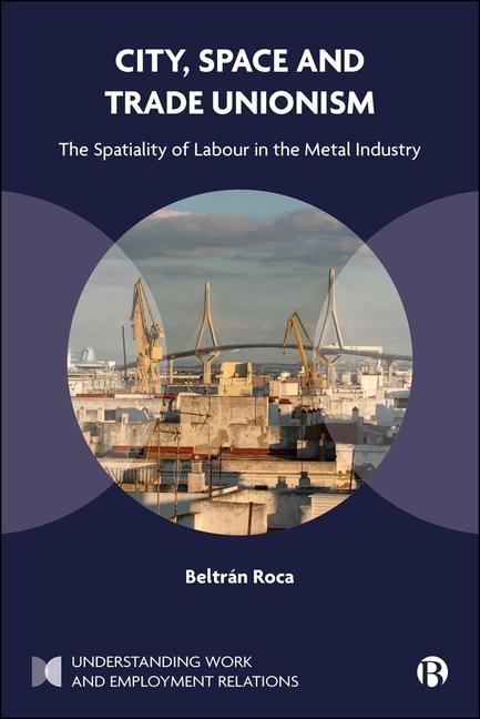 City, Space and Trade Unionism: The Spatiality of Labour in the Metal Industry