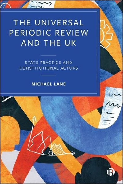 The Universal Periodic Review and the UK: State Practice and Constitutional Actors