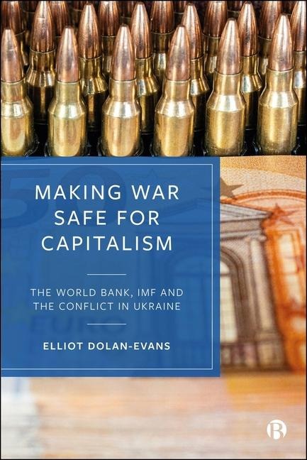 Making War Safe for Capitalism: The World Bank, IMF, and the Conflict in Ukraine