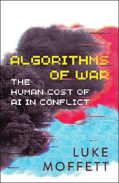 Algorithms of War: The Human Cost of AI in Conflict