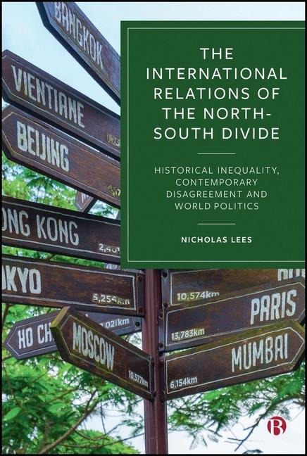 The International Relations of the North-South Divide: Historical Inequality, Contemporary Disagreement and World Politics