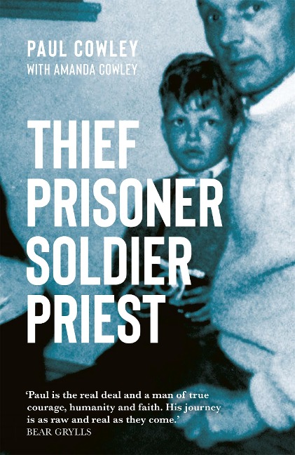 Thief Prisoner Soldier Priest: How finding Jesus turned around a mans life against all the odds