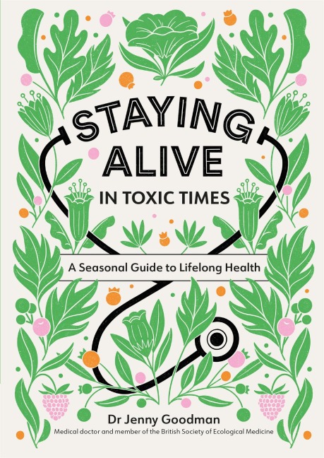 Staying Alive in Toxic Times: A Seasonal Guide to Lifelong Health