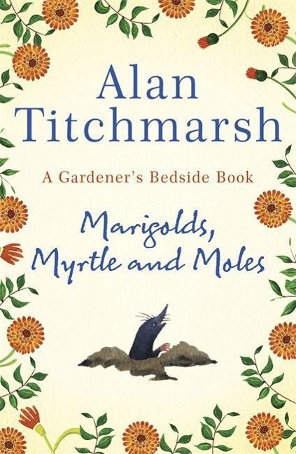 Marigolds, Myrtle and Moles: A Gardeners Bedside Book - the perfect book for gardening self-isolators