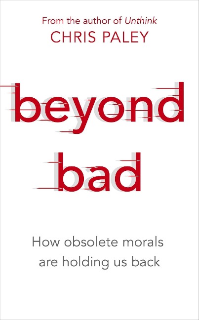 Beyond Bad: How Obsolete Morals Are Holding Us Back