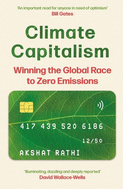 Climate Capitalism: Winning the Global Race to Zero Emissions / An important read for anyone in need of optimism Bill Gates