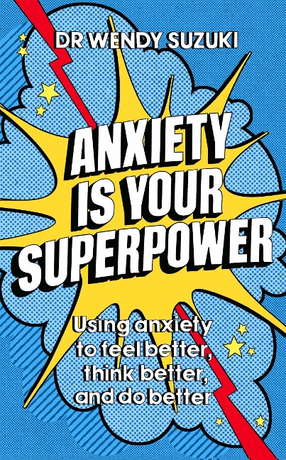 Anxiety is Your Superpower (GOOD ANXIETY): Using anxiety to think better, feel better and do better