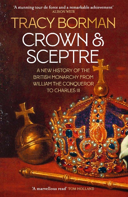 Crown & Sceptre: A New History of the British Monarchy from William the Conqueror to Charles III