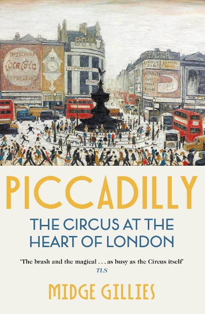 Piccadilly: The Circus at the Heart of London