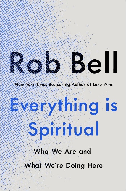 Everything is Spiritual: A Brief Guide to Who We Are and What Were Doing Here