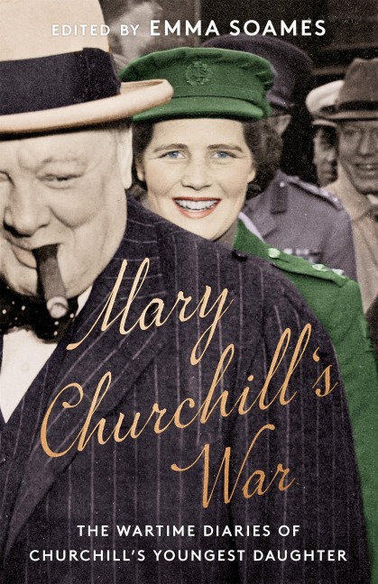 Mary Churchills War: The Wartime Diaries of Churchills Youngest Daughter