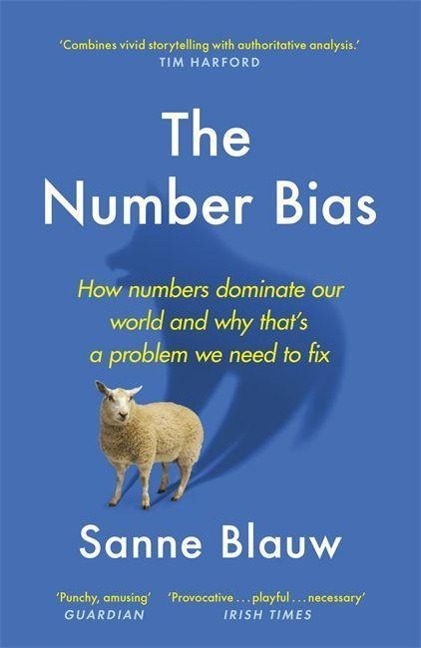 The Number Bias: How numbers dominate our world and why thats a problem we need to fix