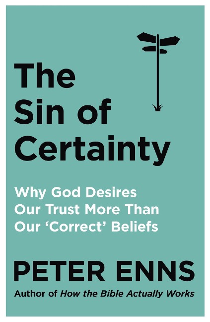 The Sin of Certainty: Why God desires our trust more than our correct beliefs