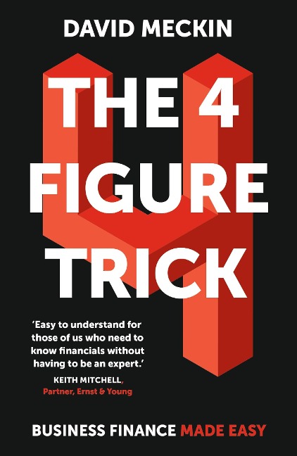 The 4 Figure Trick: The Non-Financial Managers Guide to Better and Faster Business Decisions