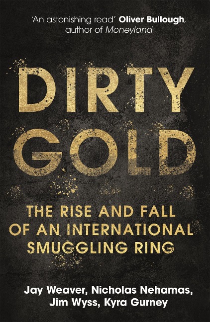 Dirty Gold: A gripping non-fiction thriller about the rise and fall of an international smuggling ring