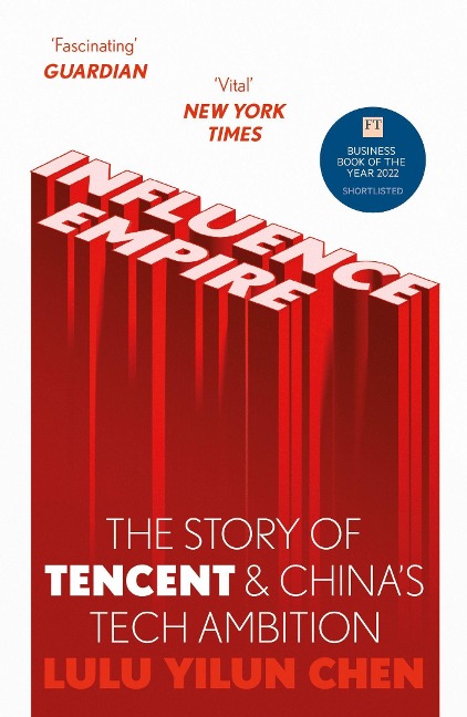 Influence Empire: The critically acclaimed and timely story of Tencent and Chinas tech ambition