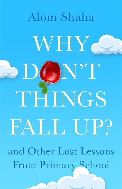 Why Dont Things Fall Up?: Seven fundamental science questions explored and explained