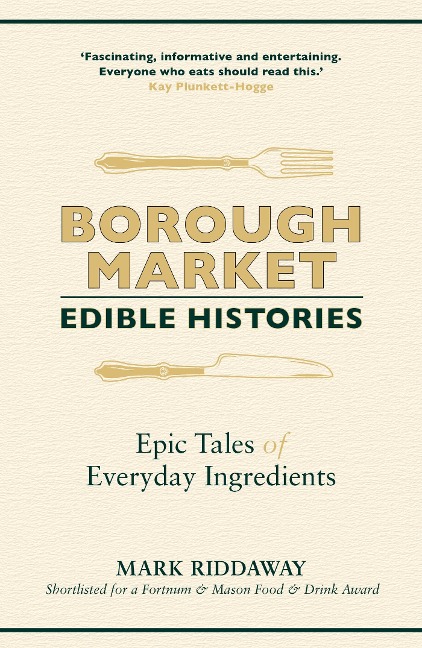 Borough Market: Edible Histories: Epic tales of everyday ingredients