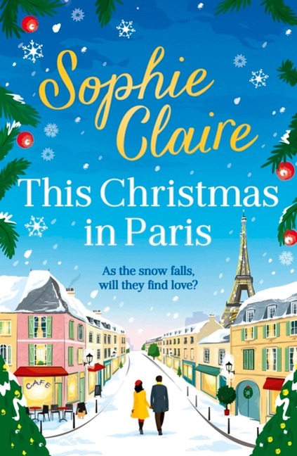 This Christmas in Paris: A heartwarming, cosy, romantic and festive Christmas romance for 2024 - hilarious and full of love