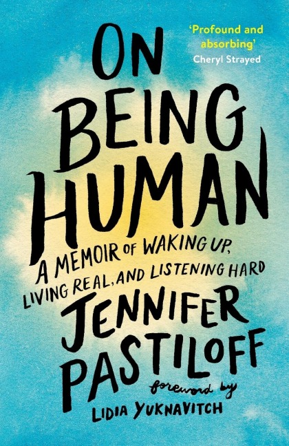 On Being Human: A Memoir of Waking Up, Living Real, and Listening Hard