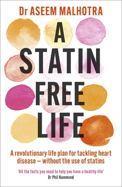 A Statin-Free Life: A revolutionary life plan for tackling heart disease - without the use of statins