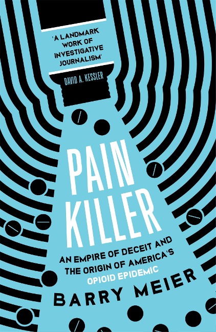 Pain Killer: An Empire of Deceit and the Origins of Americas Opioid Epidemic, NOW A MAJOR NETFLIX SERIES