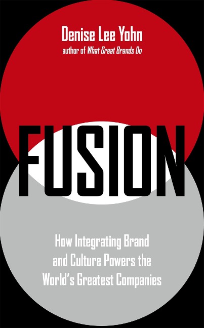 FUSION: How Integrating Brand and Culture Powers the Worlds Greatest Companies