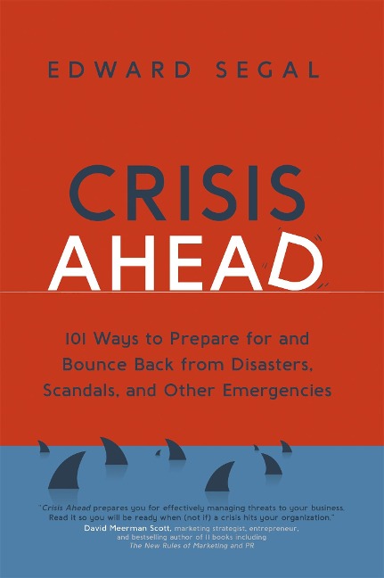 Crisis Ahead: 101 Ways to Prepare for and Bounce Back from Disasters, Scandals and Other Emergencies