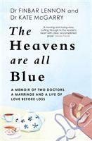 The Heavens Are All Blue: A memoir of two doctors, a marriage and a life of love before loss