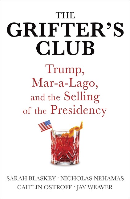 The Grifters Club: Trump, Mar-a-Lago, and the Selling of the Presidency